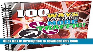 Read 100 Ways to Drive More Traffic: Utilize These Awesome Techniques To Generate Massive Amount