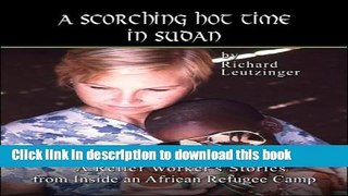 Read Book A Scorching Hot Time in Sudan: A Relief Worker s Story from Inside an African Refugee