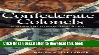 Read Book Confederate Colonels: A Biographical Register (SHADES OF BLUE   GRAY) E-Book Free