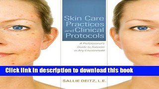 Read Skin Care Practices and Clinical Protocols: A Professional s Guide to Success in Any