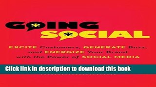 Read Going Social: Excite Customers, Generate Buzz, and Energize Your Brand with the Power of