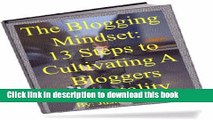 Read The Blogging Mindset: 13 Steps to Cultivating a Bloggers Mentality Ebook Free