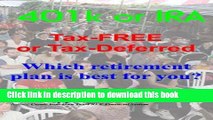 Read 401k or IRA Tax-FREE or Tax-Deferred: Which retirement plan is best for you?  Ebook Free