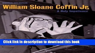 Download Book William Sloane Coffin, Jr.: A Holy Impatience PDF Free