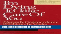 PDF I m Dying to Take Care of You: Nurses and Codependence - Breaking the Cycles  Read Online