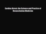Download Cardiac Arrest: the Science and Practice of Resuscitation Medicine Ebook Free