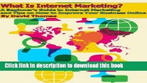 Read What Is Internet Marketing? A Beginner s Guide to Internet Marketing and Tips on How to