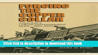 Read Book Forging the Copper Collar: Arizona s Labor-Management War of 1901-1921 (Century