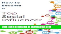 Read How to Become a Top Social Influencer (Increase Your Social Influence Using Online