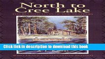 Download Book North to Cree Lake: The Rugged Lives of the Trappers Who Leave Civilization Behind