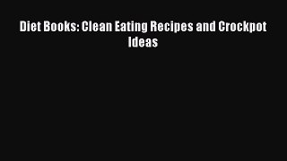 Read Diet Books: Clean Eating Recipes and Crockpot Ideas PDF Free