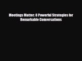 Popular book Meetings Matter: 8 Powerful Strategies for Remarkable Conversations