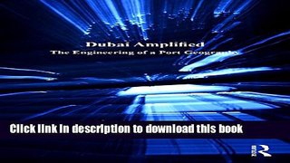 Read Book Dubai Amplified: The Engineering of a Port Geography (Design and the Built Environment)