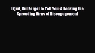 Read hereI Quit But Forgot to Tell You: Attacking the Spreading Virus of Disengagement