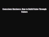 READ book Conscious Business: How to Build Value Through Values#  FREE BOOOK ONLINE