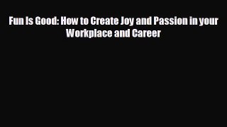 Popular book Fun Is Good: How to Create Joy and Passion in your Workplace and Career