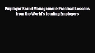 Enjoyed read Employer Brand Management: Practical Lessons from the World's Leading Employers