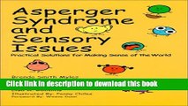 Read Books Asperger s Syndrome and Sensory Issues: Practical Solutions for Making Sense of the