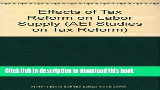 Read Effects of Tax Reform on Labor Supply (AEI Special Studies in Health Reform)  Ebook Free