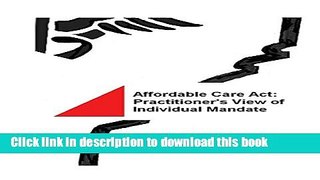 Download Affordable Care Act: Practitioner s View of Individual Mandate  PDF Free