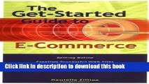 Read The Get-Started Guide to E-Commerce: Getting Online * Creating Successful Web sites * Order