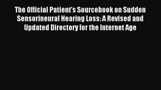 Read The Official Patient's Sourcebook on Sudden Sensorineural Hearing Loss: A Revised and