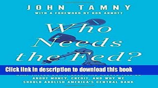 Read Book Who Needs the Fed?: What Taylor Swift, Uber, and Robots Tell Us About Money, Credit, and