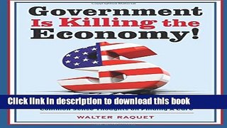 Read Book Government is Killing the Economy: The Economic Impact of Regulation and Government
