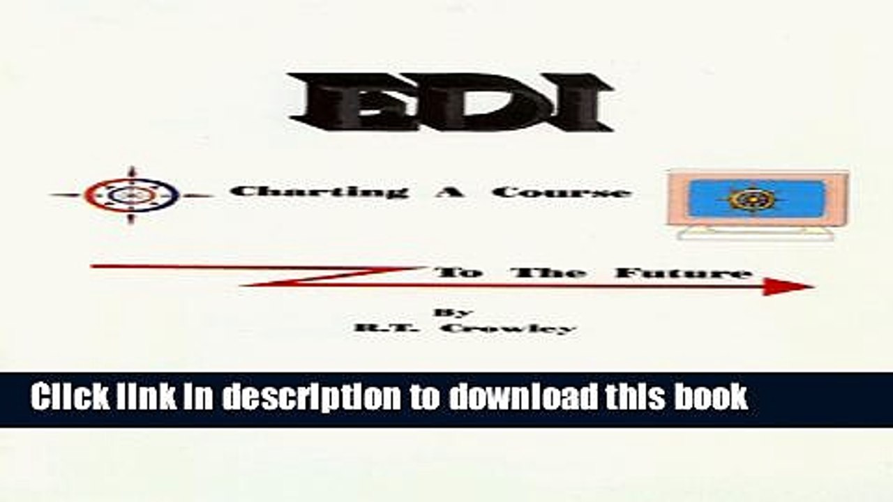 Read EDI; Charting a Course to the Future: A Guide to Understanding and Using Electronic Data