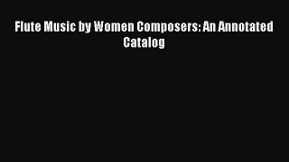 Download Flute Music by Women Composers: An Annotated Catalog PDF Full Ebook