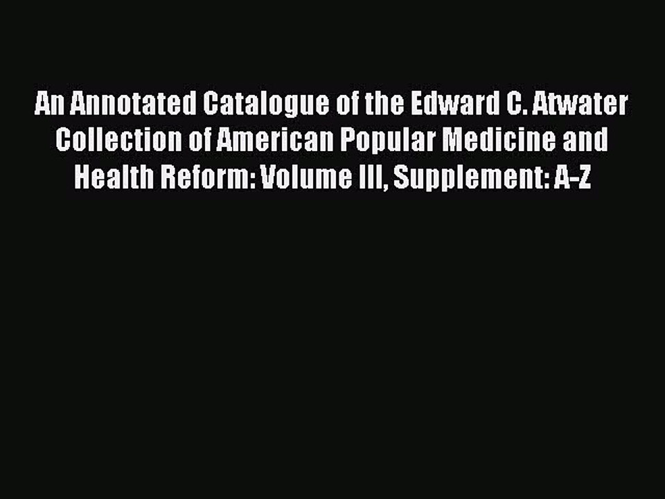 Read An Annotated Catalogue of the Edward C. Atwater Collection of American Popular Medicine