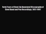 Read Forty Years of Steel: An Annotated Discography of Steel Band and Pan Recordings 1951-1991