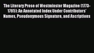 Download The Literary Prose of Westminster Magazine (1773-1785): An Annotated Index Under Contributors'