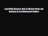 READ book Lead With Balance: How To Master Work-Life Balance in an Imbalanced Culture#  DOWNLOAD