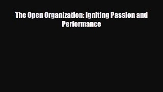 FREE DOWNLOAD The Open Organization: Igniting Passion and Performance# READ ONLINE