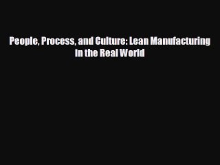 Free [PDF] Downlaod People Process and Culture: Lean Manufacturing in the Real World#  BOOK