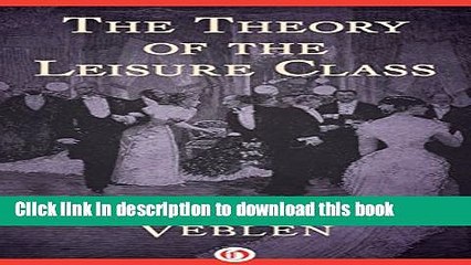 Read Book The Theory of the Leisure Class E-Book Free