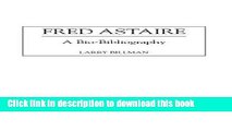 Read Book Fred Astaire: A Bio-Bibliography (Bio-Bibliographies in the Performing Arts) E-Book