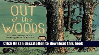 Download Book Out of the Woods: A True Story of an Unforgettable Event E-Book Free