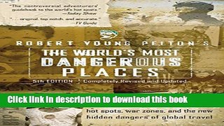 Read Book Robert Young Pelton s The World s Most Dangerous Places: 5th Edition (Robert Young