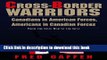Read Book Cross-Border Warriors: Canadians in American Forces, Americans in Canadian Forces Ebook