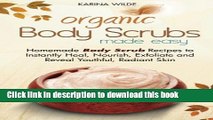 Read Organic Body Scrubs Made Easy: Homemade Body Scrub Recipes to Instantly Heal, Nourish,