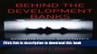 Read Books Behind the Development Banks: Washington Politics, World Poverty, and the Wealth of