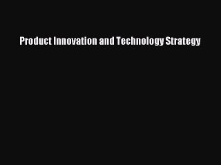 DOWNLOAD FREE E-books  Product Innovation and Technology Strategy  Full Free