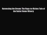 Free Full [PDF] Downlaod  Harvesting the Dream: The Rags-to-Riches Tale of the Sutter Home