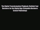 READ book  The Digital Transformation Playbook: Rethink Your Business for the Digital Age