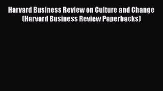READ book  Harvard Business Review on Culture and Change (Harvard Business Review Paperbacks)