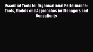 Free Full [PDF] Downlaod  Essential Tools for Organisational Performance: Tools Models and