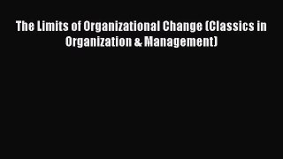 READ FREE FULL EBOOK DOWNLOAD  The Limits of Organizational Change (Classics in Organization
