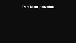 READ book  Truth About Innovation  Full E-Book